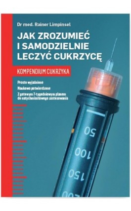 Jak zrozumieć i samodzielnie leczyć cukrzycę. Kompendium cukrzyka - Rainer Limpinsel - Ebook - 978-83-269-6782-5