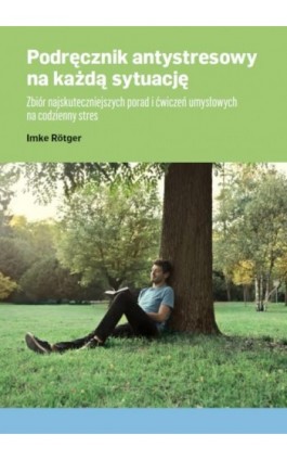 Podręcznik antystresowy na każdą sytuację Zbiór najskuteczniejszych porad i ćwiczeń umysłowych na codzienny stres - Imke Rotger - Ebook - 978-83-269-7770-1