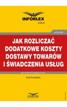 Jak rozliczać dodatkowe koszty dostawy towarów i świadczenia usług - Ewa Kowalska - Ebook - 978-83-8137-630-3