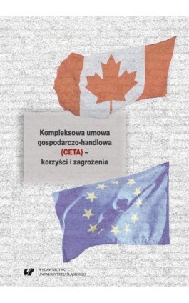 Kompleksowa umowa gospodarczo-handlowa (CETA) – korzyści i zagrożenia - Ebook - 978-83-226-3398-4