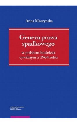 Geneza prawa spadkowego w polskim kodeksie cywilnym z 1964 roku - Anna Moszyńska - Ebook - 978-83-231-4114-3