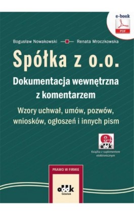 Spółka z o.o. Dokumentacja wewnętrzna z komentarzem. Wzory uchwał, umów, pozwów, wniosków, ogłoszeń i innych pism (e-book z supl - Bogusław Nowakowski - Ebook - 978-83-7804-595-3