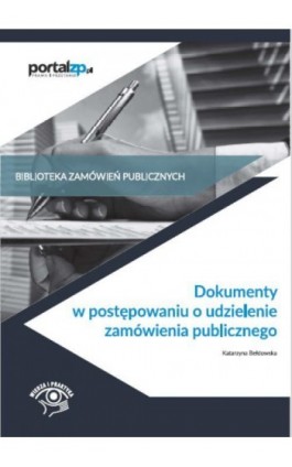 Dokumenty w postępowaniach o udzielenie zamówienia publicznego - Katarzyna Bełdowska - Ebook - 978-83-269-8283-5