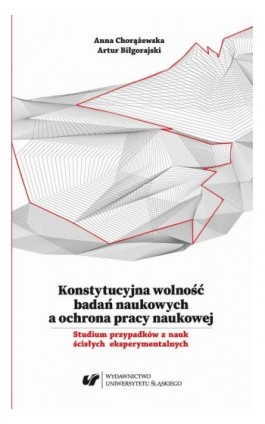 Konstytucyjna wolność badań naukowych a ochrona pracy naukowej. Studium przypadków z nauk ścisłych eksperymentalnych - Anna Chorążewska - Ebook - 978-83-226-3563-6