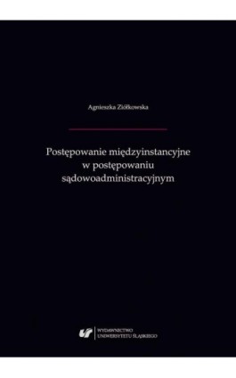 Postępowanie międzyinstancyjne w postępowaniu sądowoadministracyjnym - Agnieszka Ziółkowska - Ebook - 978-83-226-3671-8