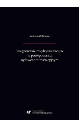 Postępowanie międzyinstancyjne w postępowaniu sądowoadministracyjnym - Agnieszka Ziółkowska - Ebook - 978-83-226-3671-8