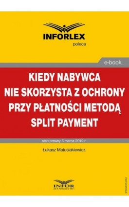 Kiedy nabywca nie skorzysta z ochrony przy płatności metodą split payment - Łukasz Matusiakiewicz - Ebook - 978-83-8137-530-6
