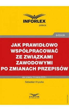 Jak prawidłowo współpracować ze związkami zawodowymi po zmianach przepisów - Sebastian Kryczka - Ebook - 978-83-8137-536-8