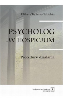 Psycholog w hospicjum. Procedury działania - Elżbieta Trylińska-Tekielska - Ebook - 978-83-7383-729-4