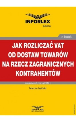 Jak rozliczać VAT od dostaw towarów na rzecz zagranicznych kontrahentów - Marcin Jasiński - Ebook - 978-83-8137-529-0