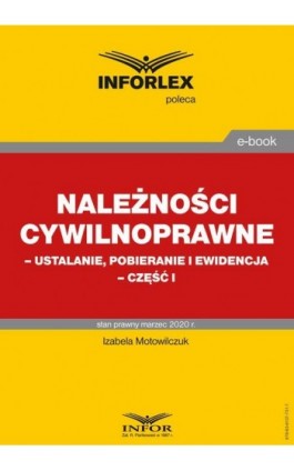 Należności cywilnoprawne – ustalanie, pobieranie i ewidencja – część I - Izabela Motowilczuk - Ebook - 978-83-8137-731-7