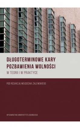 Długoterminowe kary pozbawienia wolności w teorii i praktyce - Ebook - 978-83-7865-852-8