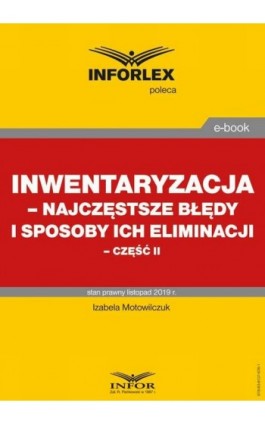 Inwentaryzacja – najczęstsze błędy i sposoby ich eliminacji – część II - Izabela Motowilczuk - Ebook - 978-83-8137-676-1