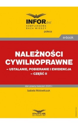 Należności cywilnoprawne – ustalanie, pobieranie i ewidencja – część II - Izabela Motowilczuk - Ebook - 978-83-8137-732-4