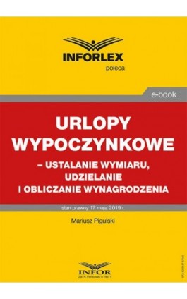 Urlopy wypoczynkowe – ustalanie wymiaru, udzielanie i obliczanie wynagrodzenia - Mariusz Pigulski - Ebook - 978-83-8137-574-0