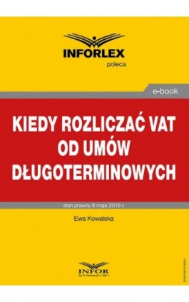 Kiedy rozliczać VAT od umów długoterminowych - Ewa Kowalska - Ebook - 978-83-8137-555-9