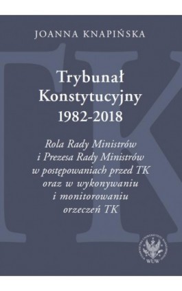 Trybunał Konstytucyjny 1982-2018 - Joanna Knapińska - Ebook - 978-83-235-3455-6