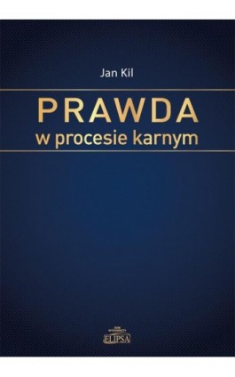 Prawda w procesie karnym - Jan Kil - Ebook - 978-83-8017-046-9