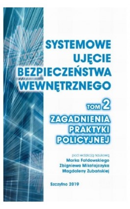 Systemowe ujęcie bezpieczeństwa wewnętrznego. Zagadnienia praktyki policyjnej, t. 2. - Ebook - 978-83-7462-659-0