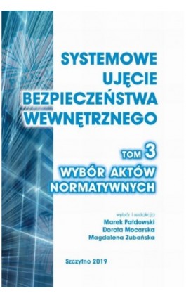 Systemowe ujęcie bezpieczeństwa wewnętrznego. Wybór aktów normatywnych, t. 3. - Ebook - 978-83-7462-661-3