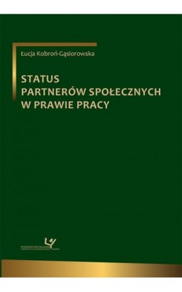 Status partnerów społecznych w prawie pracy - Łucja Kobroń-Gąsiorowska - Ebook - 978-83-8084-310-3
