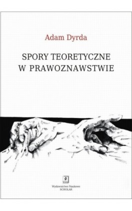 Spory teoretyczne w prawoznawstwie - Adam Dyrda - Ebook - 978-83-7383-916-8