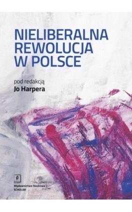 Nieliberalna rewolucja w Polsce - Jo Harper - Ebook - 978-83-65390-33-2