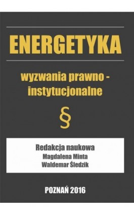 Energetyka wyzwania prawno-instytucjonalne - Ebook - 978-83-64541-17-9