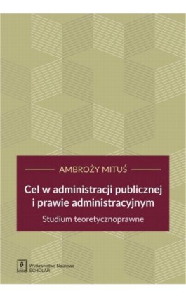 Cel w administracji publicznej i prawie administracyjnym - Ambroży Mituś - Ebook - 978-83-7383-974-8