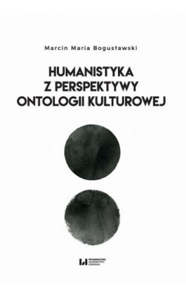 Humanistyka z perspektywy ontologii kulturowej - Marcin Maria Bogusławski - Ebook - 978-83-8088-904-0
