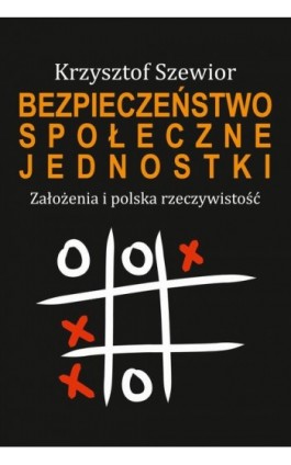 Bezpieczeństwo społeczne jednostki. Założenia i polska rzeczywistość - Krzysztof Szewior - Ebook - 978-83-7545-705-6