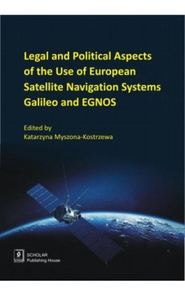 Legal And Political Aspects of The Use of European Satellite Navigation Systems Galileo and EGNOS - Katarzyna Myszona-Kostrzewa - Ebook - 978-83-7383-958-8