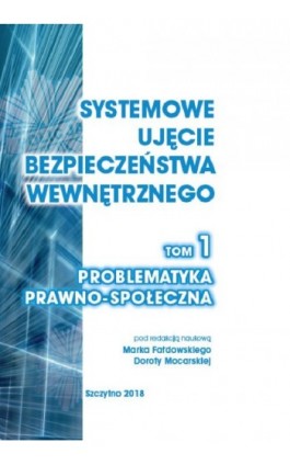 Systemowe ujęcie bezpieczeństwa wewnętrznego. Problematyka prawno - społeczna, t.1 - Ebook - 978-83-7462-657-6