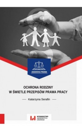 Ochrona rodziny w świetle przepisów prawa pracy - Katarzyna Serafin - Ebook - 978-83-8142-017-4