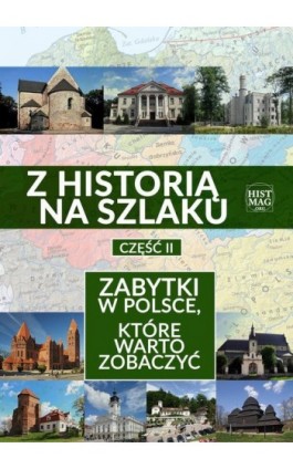 Z historią na szlaku. Zabytki w Polsce, które warto zobaczyć. Część 2 - Praca zbiorowa - Ebook - 978-83-65156-26-6