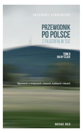 Przewodnik po Polsce z filozofią w tle Tom 2 Dolny Śląsk - Grzegorz Senderecki - Ebook - 978-83-8147-763-5