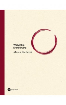 Wszystkie kroniki wina - Marek Bieńczyk - Ebook - 978-83-8032-299-8
