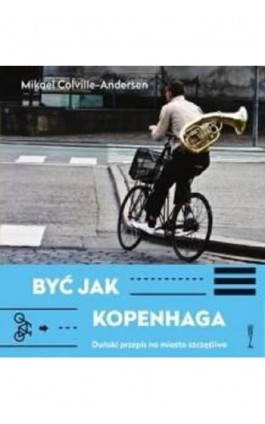 Być jak Kopenhaga - Mikael Colville-Andersen - Ebook - 978-83-953999-0-9