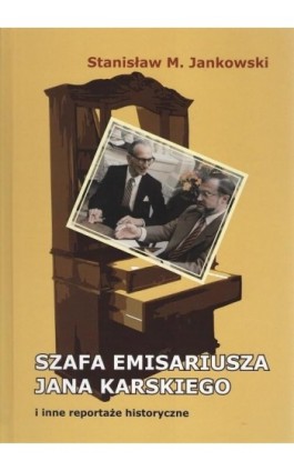 Szafa emisariusza Jana Karskiego i inne reportaże historyczne - Stanisław Jankowski - Ebook - 978-83-64462-36-8