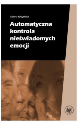 Automatyczna kontrola nieświadomych emocji - Dorota Kobylińska - Ebook - 978-83-235-1748-1