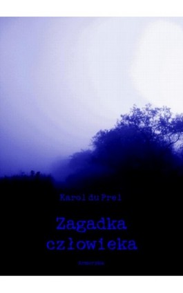 Zagadka człowieka. Wstęp do studium nauk tajemnych - Karol du Prel - Ebook - 978-83-8064-451-9