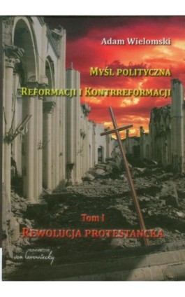 Myśl polityczna reformacji i kontrreformacji - Adam Wielomski - Ebook - 978-83-65806-92-5