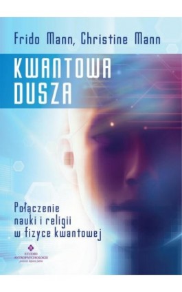 Kwantowa dusza. Połączenie nauki i religii w fizyce kwantowej - Frido Mann - Ebook - 978-83-8171-250-7