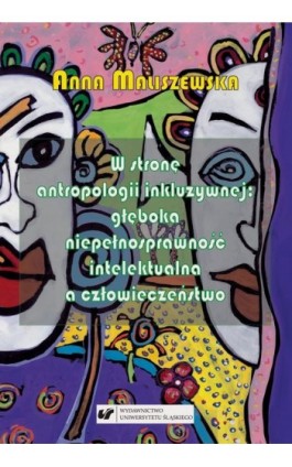 W stronę antropologii inkluzywnej: głęboka niepełnosprawność intelektualna a człowieczeństwo. Studium z zakresu katolickiej teol - Anna Maliszewska - Ebook - 978-83-226-3591-9
