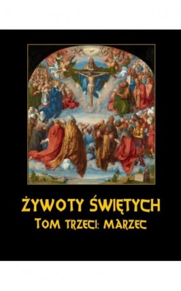 Żywoty Świętych Pańskich. Tom Trzeci. Marzec - Władysław Hozakowski - Ebook - 978-83-8064-700-8