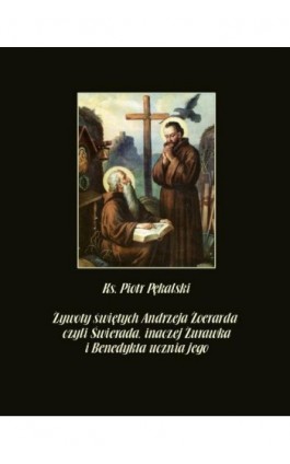 Żywoty świętych Andrzeja Żoerarda czyli Świerada inaczej Żurawka i Benedykta ucznia jego - Piotr Pękalski - Ebook - 978-83-8064-674-2