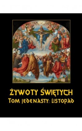 Żywoty Świętych Pańskich. Tom Jedenasty. Listopad - Władysław Hozakowski - Ebook - 978-83-8064-708-4
