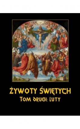 Żywoty Świętych Pańskich. Tom Drugi. Luty - Władysław Hozakowski - Ebook - 978-83-8064-699-5