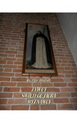 Żywot św. Jacka Wyznawcy - Piotr Pękalski - Ebook - 978-83-8064-667-4