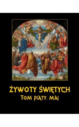 Żywoty Świętych Pańskich. Tom Piąty. Maj - Władysław Hozakowski - Ebook - 978-83-8064-702-2